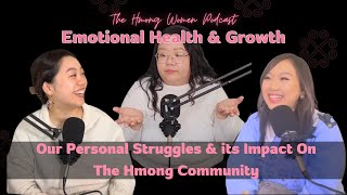 Ep 10: Emotional Health & Growth: Our Struggles & its Impact On The Hmong Community