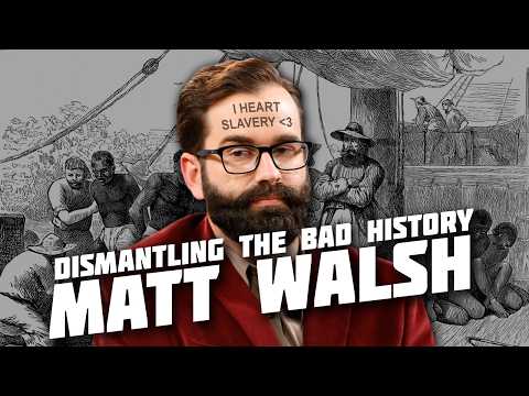 Matt Walsh is a Moron: Dismantling his "Documentary" on Slavery