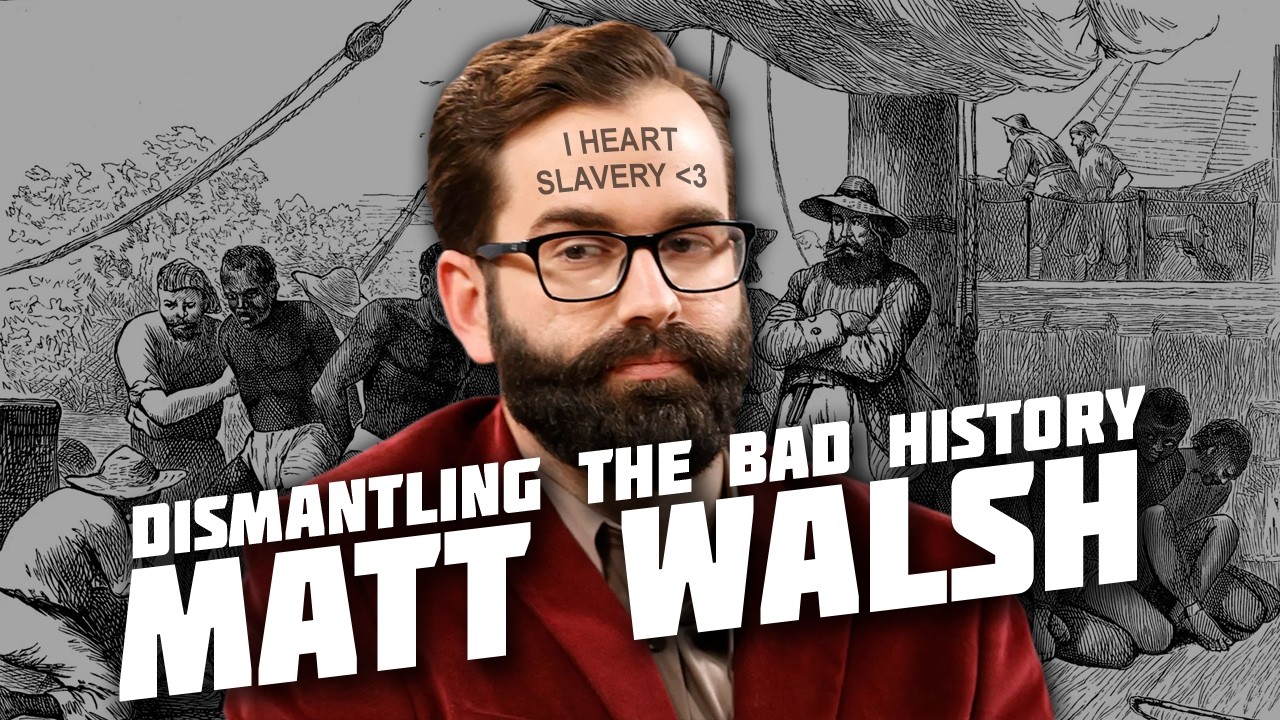 Matt Walsh is a Moron: Dismantling his "Documentary" on Slavery: video thumbnail