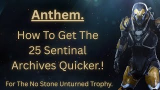 Famous Anthem  -  How To Get The 25 Sentinel Archives For No Stone Unturned Trophy/Achievement.! Net Worth