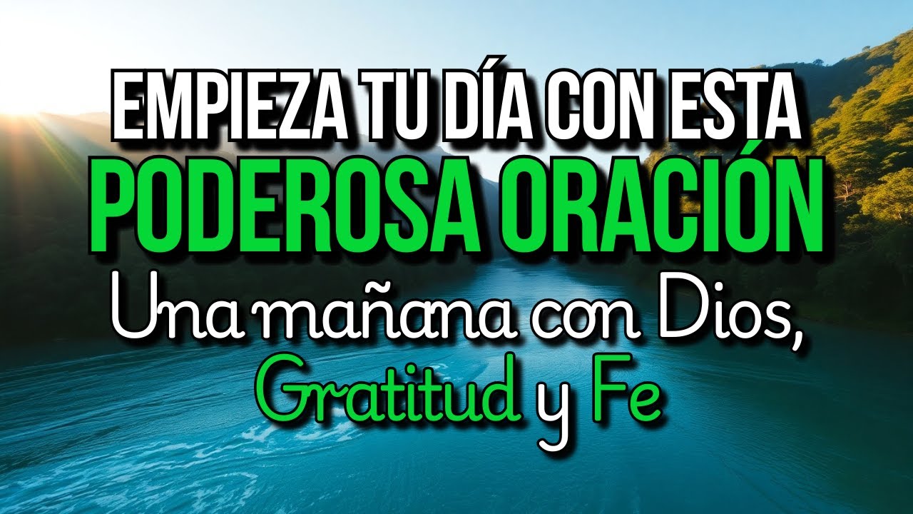 Querido Dios... Hoy Entrego Mi Día en Tus Manos con Gratitud y Fe 🌄 Oración de la Mañana
