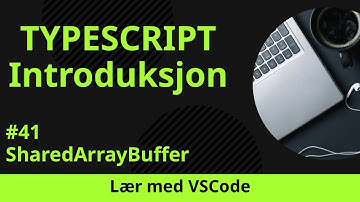 [Lær med VSCode] TypeScript for Nybegynnere #41 SharedArrayBuffer