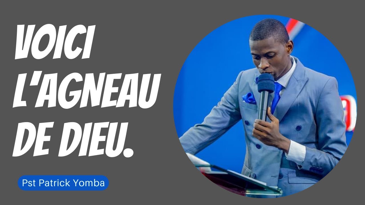 VOICI L'AGNEAU DE DIEU.   Pst Patrick Yomba