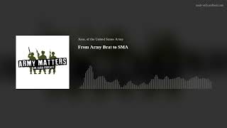From Army Brat to SMA