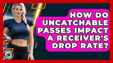 How Do Uncatchable Passes Impact A Receiver