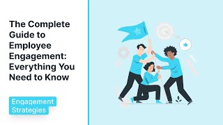 The Complete Guide to Employee Engagement: Everything You Need to Know