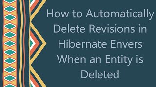 How to Automatically Delete Revisions in Hibernate Envers When an Entity is Deleted