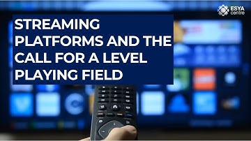 Streaming Platforms and the Call for a Level Playing Field