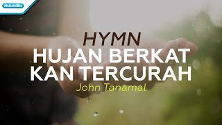 Hujan Berkat Kan Tercurah - HYMN - John Tanamal (with lyric)