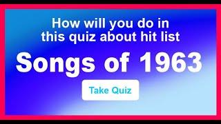 Quiz Songs Of The 1963 Hit Lists