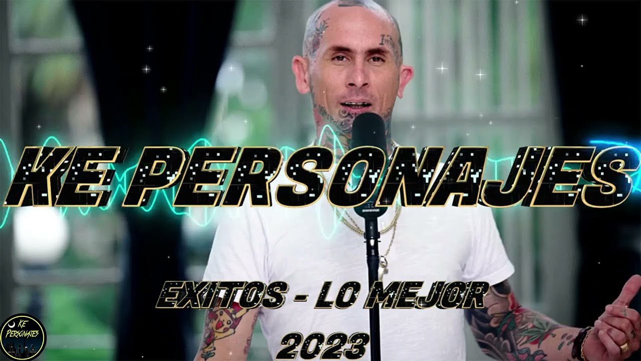 KE PERSONAJES EXITOS LO MEJOR MIX COMPLETOS 2023🔥 LO MEJOR DE EMANUEL NOIR♪ YouTube