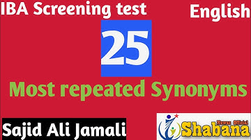 Most repeated 25 Synonyms/English Section IBA screening 5-15 test/Sajid Ali /Shabana Nawaz Official