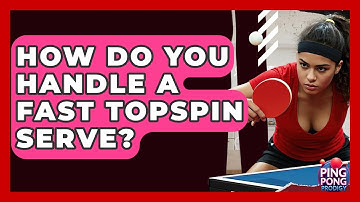 How Do You Handle A Fast Topspin Serve? - Ping Pong Prodigy
