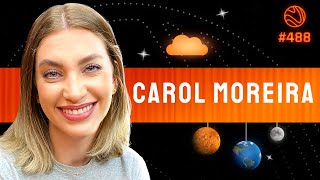 CAROL MOREIRA - Venus Podcast #488
