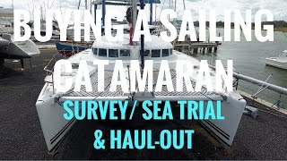 (Ep. 5) Buying a Sailing Catamaran - Survey/Sea Trial & Haul out