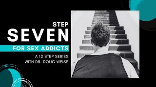 Famous Sex Addiction: Step Seven of the Twelve Steps | Dr. Doug Weiss Wealth
