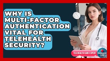 Why Is Multi-factor Authentication Vital For Telehealth Security? - Telehealth Care Expert