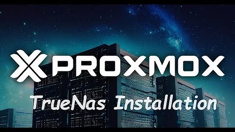How To Run TrueNAS on Proxmox VE Server