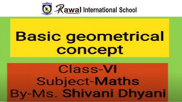 Class- VI, Subject- Maths, Topic - Basic Geometrical Concept, Rawal international school