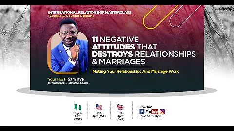 Relationship Masterclass || 11 NEGATIVE ATTITUDES That Destroys A Marriages & Relationships (Part 1)