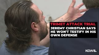 Jeremy Christian tells judge he won't testify during his own trial
