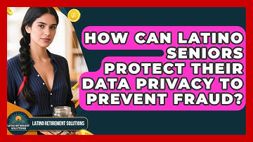 How Can Latino Seniors Protect Their Data Privacy To Prevent Fraud? - Latino Retirement Solutions