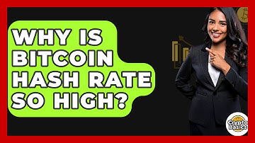 Why Is Bitcoin Hash Rate So High? - CryptoBasics360.com