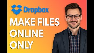 How To Make Dropbox Files Online Only [2025 Guide]