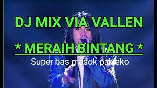 MERAIH BINTANG VIA VALEN DJ MX SUPER BAS