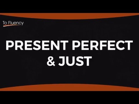 Present Perfect with Just: Advanced Use of the Present Perfect Simple