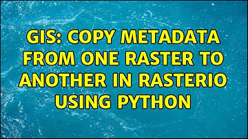 GIS: Copy metadata from one raster to another in rasterio using Python