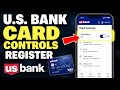 How to register with U.S. Bank for card controls - Detailed Guide