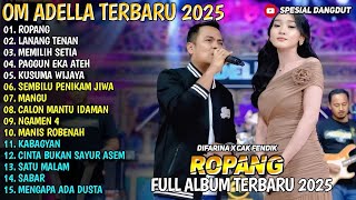 OM ADELLA ALBUM SPESIAL DANGDUT TERBARU 2025 | FULL ALBUM ROPANG - DIFARINA INDAH X CAK FENDIK