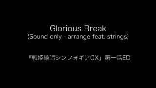 戦姫絶唱シンフォギアgx Symphogear Gx Glorious Break アレンジ Youtube