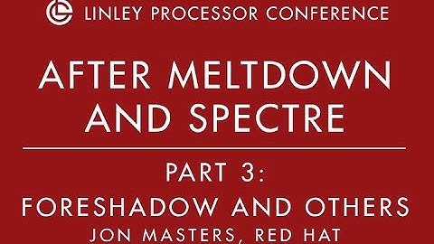 Foreshadow and Others - Jon Masters Keynote Part 3 - 2019 Linley Spring Processor Conference