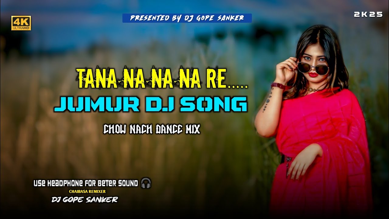 Tana Na Na Na Re•New Jumur Dj Song 2025•Chow Nach Dance Mix•Dj Gope Sanker Chaibasa