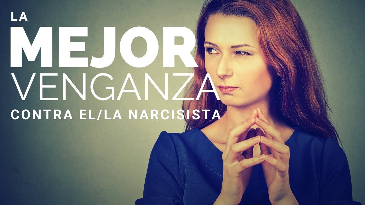 La Mejor Venganza Contra el/la Narcisista