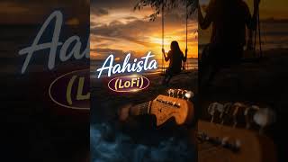 Feel It Slowly… 💔 | Aahista LoFi Shorts | Chill Music #shorts #chillmusic #nightvibes #relaxing