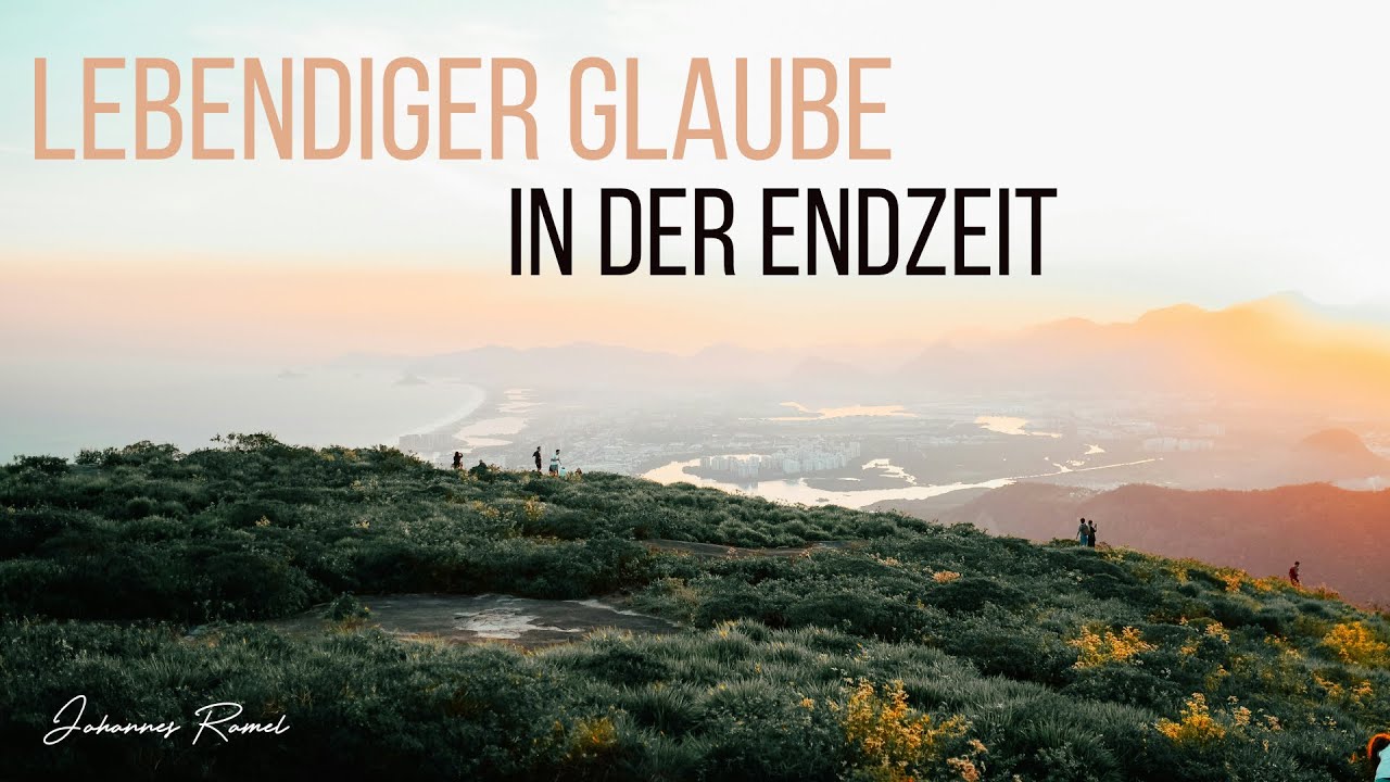 Lebendiger Glaube in der Endzeit - Johannes Ramel