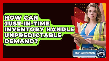 How Can Just-in-Time Inventory Handle Unpredictable Demand? - Smart Logistics Network