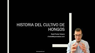 Breve historia del cultivo de hongos. Parte de la clase: Cultivo de hongos comestibles y medicinales