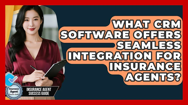 What CRM Software Offers Seamless Integration For Insurance Agents? - Insurance Agent Success Guide
