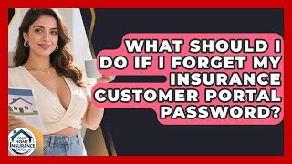 What Should I Do If I Forget My Insurance Customer Portal Password? | Your Home Insurance Guide News