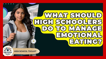 What Should High Schoolers Do To Manage Emotional Eating? - High School Toolkit