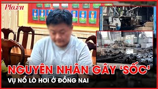 Công Bố Nguyên Nhân Gây Sốc Vụ Nổ Lò Hơi Ở Đồng Nai - Plo