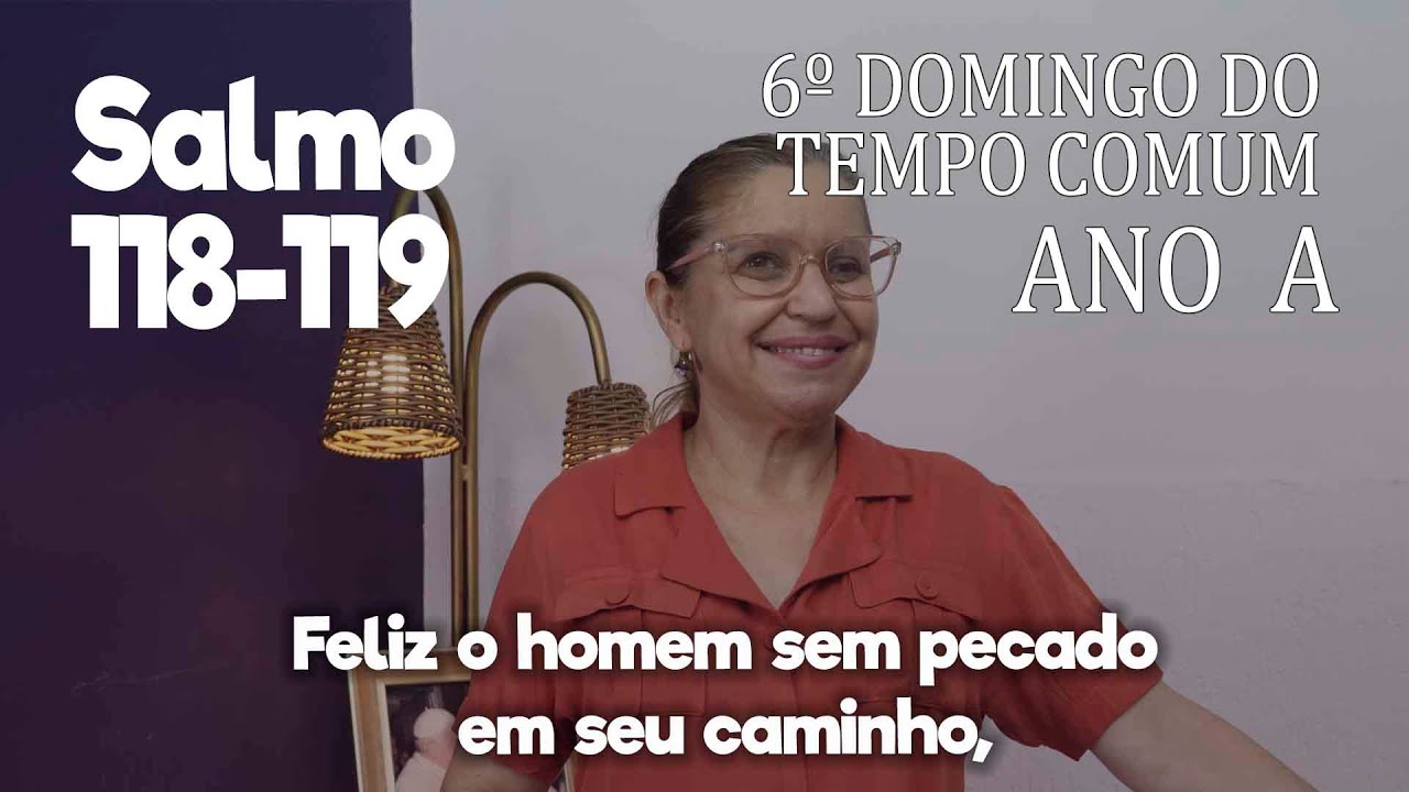 SALMO 118-119  - 6º Domingo do Tempo Comum, Ano - A     Ana Walquiria