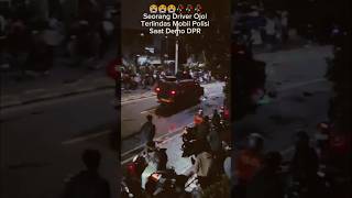 Driver Ojol Terlindas Mobil Polisi Saat Demo Dpr demodpr ojol dpr