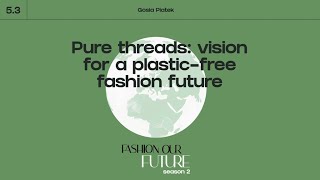 Fashion Our Futur Season 2 - Vision for a plastic-free fashion future with Gosia Piatek.