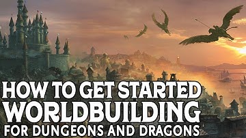 Getting Started Worldbuilding for a Dungeons and Dragons Campaign