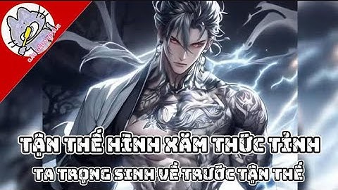 Tận Thế Hình Xăm Thức Tỉnh Ta Trọng Sinh về Trước Tận Thế | Full Trọn Bộ | Gâu Gâu Sub